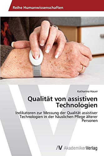 Qualität von assistiven Technologien: Indikatoren zur Messung der Qualität assistiver Technologien in der häuslichen Pflege älterer Personen
