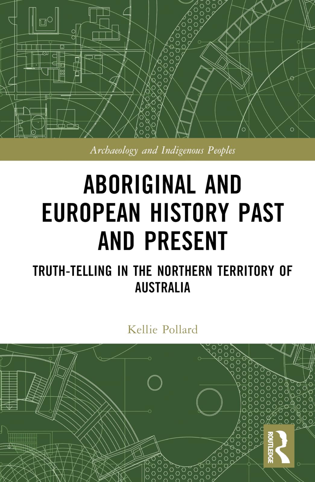 Aboriginal and European History Past and Present: Truth-telling in the Northern Territory of Australia (Archaeology and Indigenous Peoples)