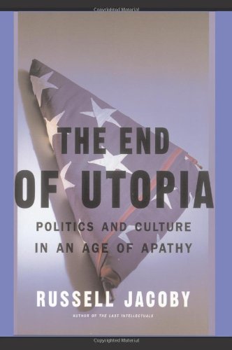 The End Of Utopia: Politics And Culture In An Age Of Apathy