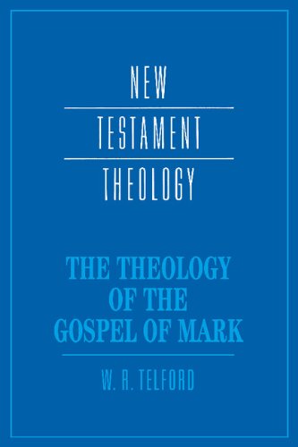The Theology of the Gospel of Mark (New Testament Theology)