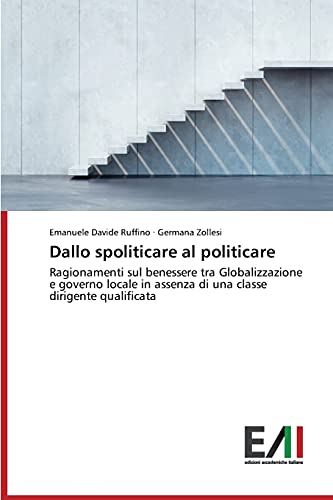 Dallo spoliticare al politicare: Ragionamenti sul benessere tra Globalizzazione e governo locale in assenza di una classe dirigente qualificata