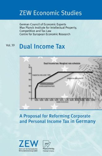 Dual Income Tax: A Proposal for Reforming Corporate and Personal Income Tax in Germany (ZEW Economic Studies)