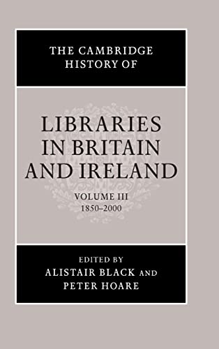 The Cambridge History of Libraries in Britain and Ireland: Volume 3, 1850–2000