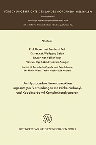 Die Hydrocarboxilierungsreaktion ungesättigter Verbindungen mit Nickelcarbonyl- und Kobaltcarbonyl-Komplexkatalysatoren (Forschungsberichte des Landes Nordrhein-Westfalen)