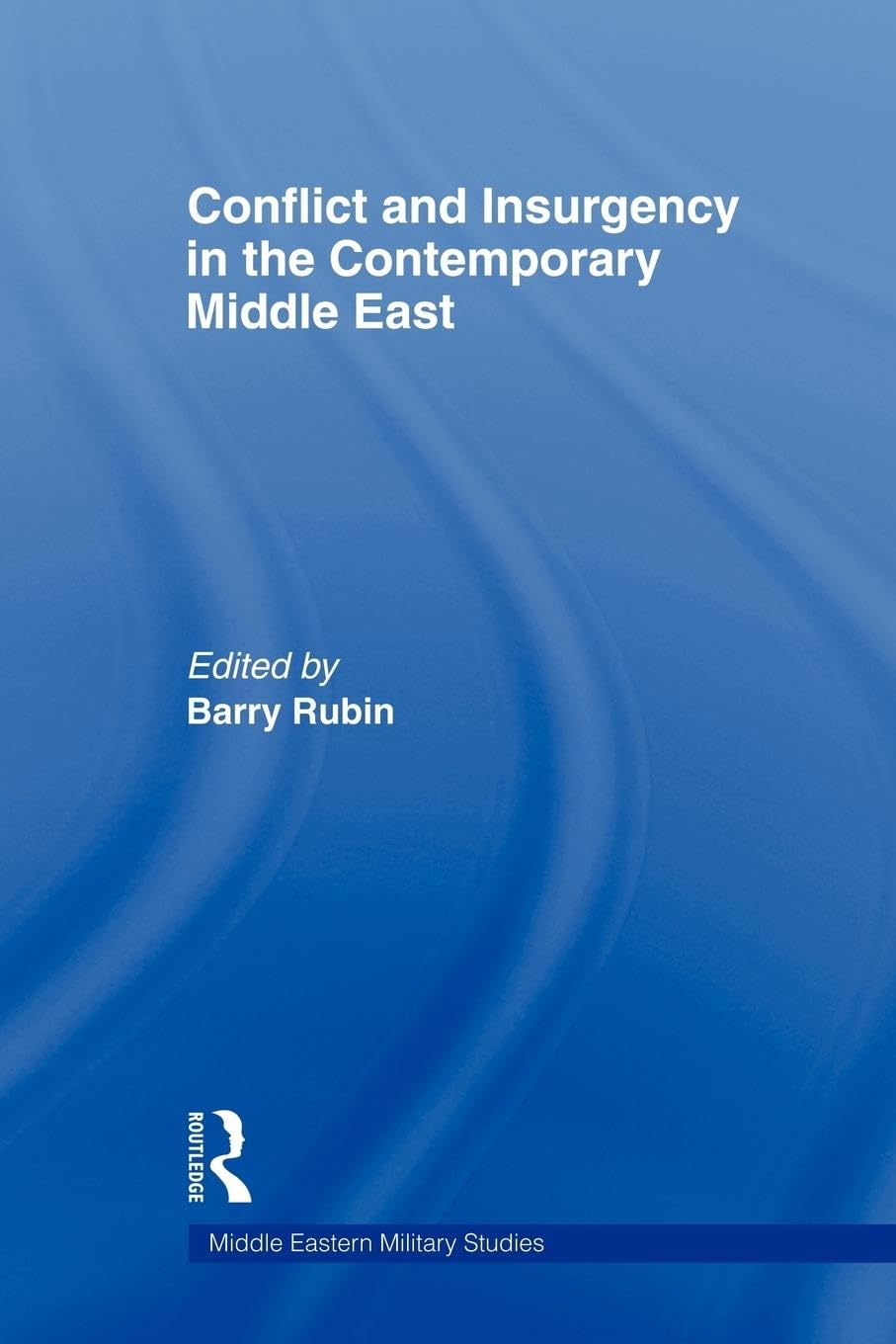 Conflict and Insurgency in the Contemporary Middle East (Middle Eastern Military Studies)