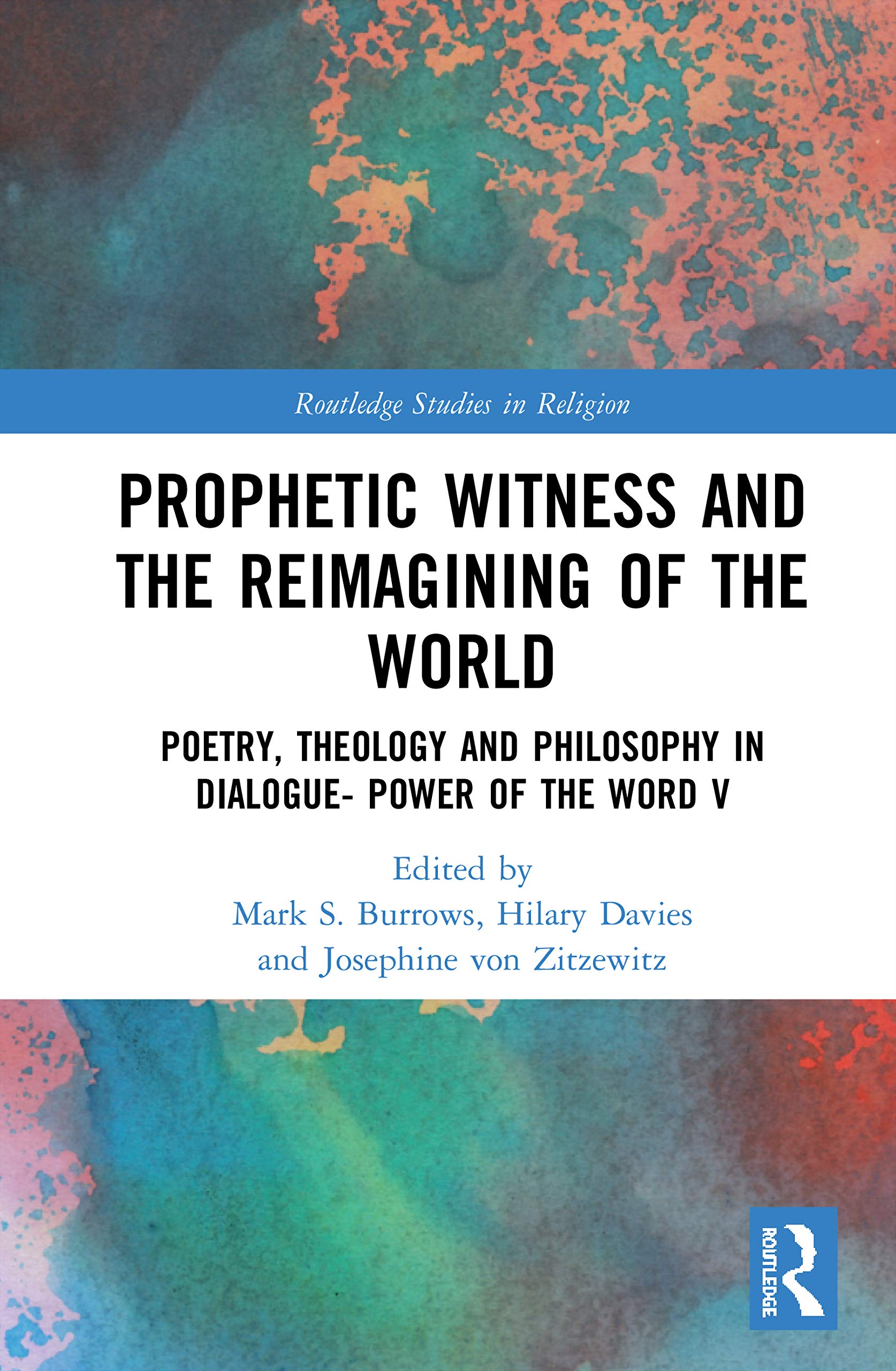 Prophetic Witness and the Reimagining of the World: Poetry, Theology and Philosophy in Dialogue- Power of the Word V (Routledge Studies in Religion, Band 5)