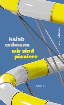wir sind pioniere: Roman | Ein Roman über Liebe im Zeitalter absoluter Selbstverantwortlichkeit