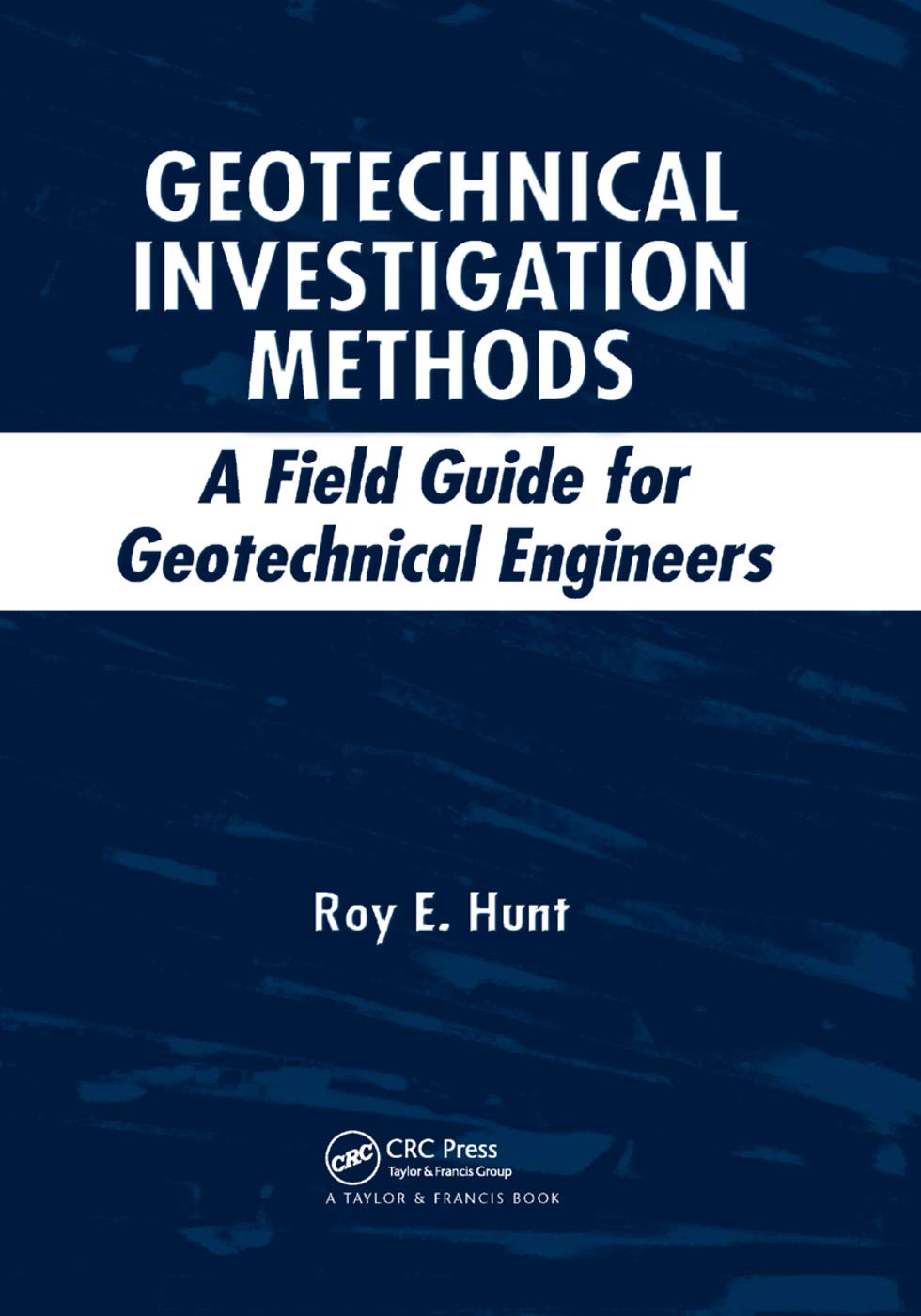 Geotechnical Investigation Methods: A Field Guide for Geotechnical Engineers