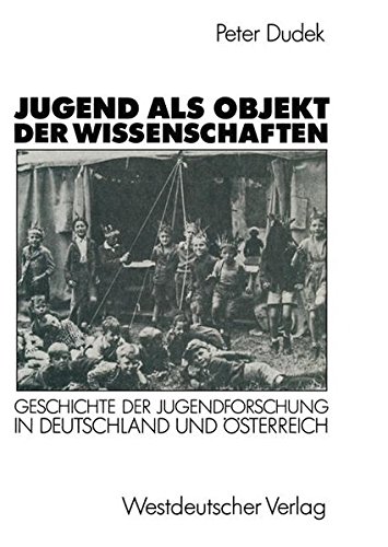 Jugend als Objekt der Wissenschaften: Geschichte der Jugendforschung in Deutschland und Österreich 1890-1933