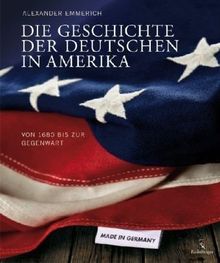 Die Geschichte der Deutschen in Amerika: Von 1680 bis zur Gegenwart