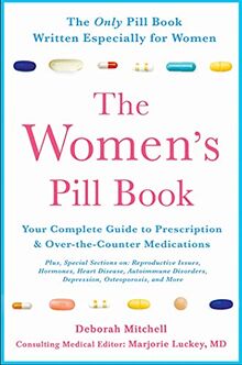 The Women's Pill Book: Your Complete Guide to Prescription and Over-The-Counter Medications