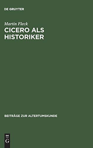 Cicero als Historiker (Beiträge zur Altertumskunde, 39, Band 39)