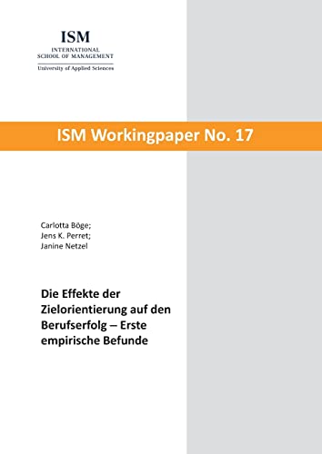 Die Effekte der Zielorientierung auf den Berufserfolg: Erste empirische Befunde (ISM Workingpaper)