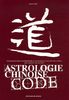 Astrologie chinoise code : pour découvrir et comprendre le mystérieux langage ésotérique, ses codes et ses secrets