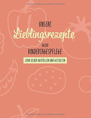 Unsere Lieblingsrezepte in der Kindertagespflege: zum selber ausfüllen und gestalten