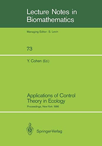 Applications of Control Theory in Ecology: Proceedings, New York 1986: Proceedings of the Symposium on Optimal Control Theory held at the State ... Notes in Biomathematics, 73, Band 73)