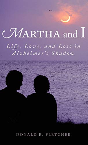 Martha and I: Life, Love, and Loss in Alzheimer's Shadow