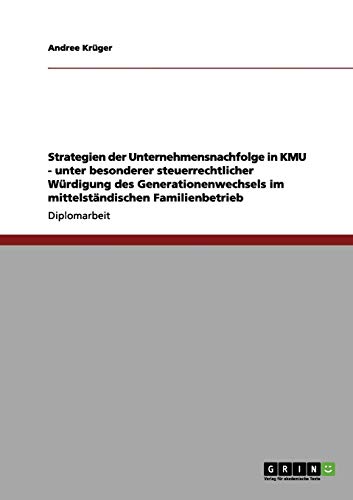 Strategien der Unternehmensnachfolge in KMU. Steuerrechtliche Würdigung des Generationenwechsels im mittelständischen Familienbetrieb