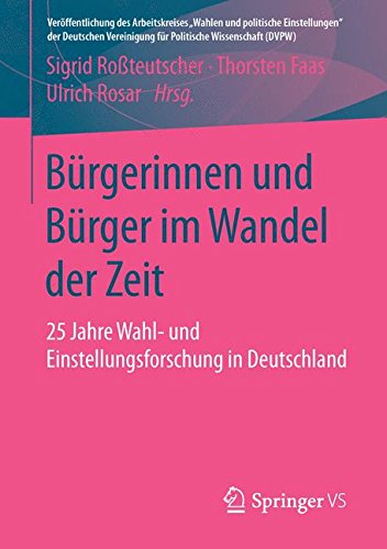 Bürgerinnen und Bürger im Wandel der Zeit: 25 Jahre Wahl- und Einstellungsforschung in Deutschland (Veröffentlichung des Arbeitskreises Wahlen und ... für Politische Wissenschaft (DVPW))