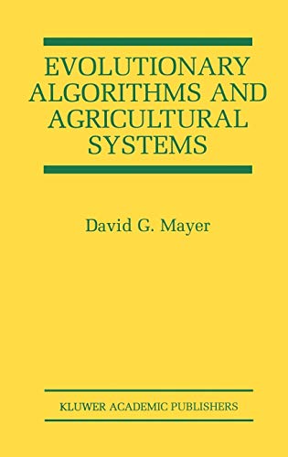 Evolutionary Algorithms and Agricultural Systems (The Springer International Series in Engineering and Computer Science, 647, Band 647)