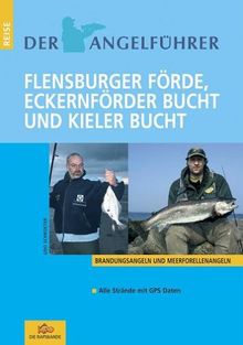 Der Angelführer Flensburger Förde, Eckernförder Bucht und Kieler Bucht: Meerforellenangeln und Brandungsangeln