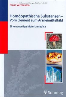 Homöopathische Substanzen - Vom Element zum Arzneimittelbild: Eine neuartige Materia medica