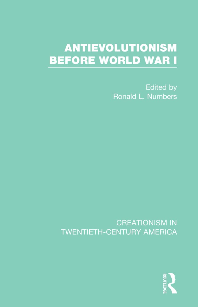 Antievolutionism Before World War I: A Ten-Volume Anthology of Documents, 1903-1961 (Creationism in Twentieth-century America)