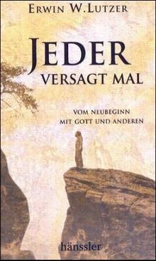 Jeder versagt mal. Vom Neubeginn mit Gott und Anderen