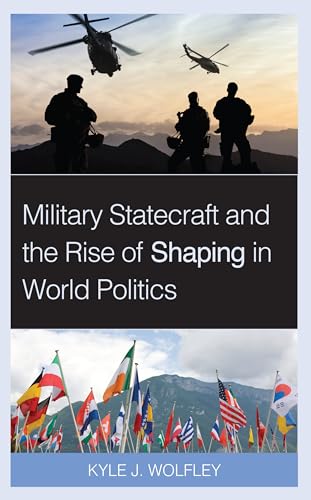 Military Statecraft and the Rise of Shaping in World Politics