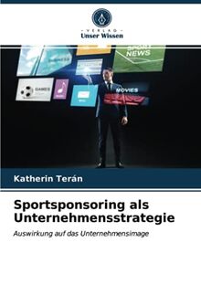 Sportsponsoring als Unternehmensstrategie: Auswirkung auf das Unternehmensimage