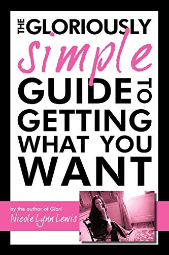 The Gloriously Simple Guide to Getting What You Want