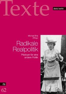 Radikale Realpolitik: Plädoyer für eine andere Politik