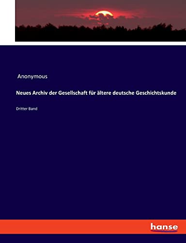 Neues Archiv der Gesellschaft für ältere deutsche Geschichtskunde: Dritter Band