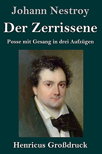 Der Zerrissene (Großdruck): Posse mit Gesang in drei Aufzügen