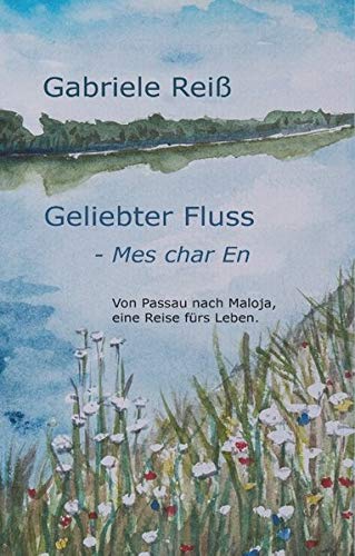 Geliebter Fluss - Mes char En: Von Passau nach Maloja, eine Reise fürs Leben