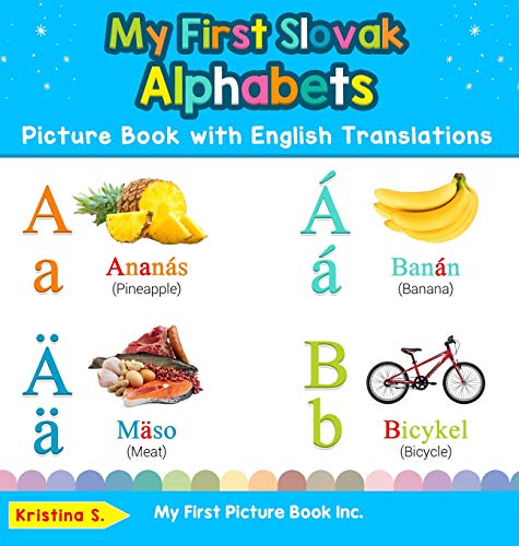 My First Slovak Alphabets Picture Book with English Translations: Bilingual Early Learning & Easy Teaching Slovak Books for Kids (Teach & Learn Basic Slovak Words for Children, Band 1)