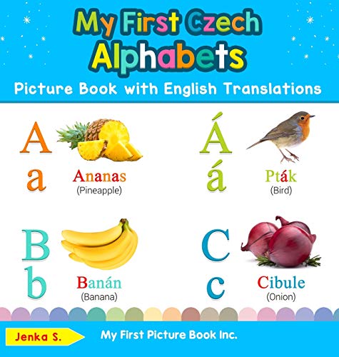 My First Czech Alphabets Picture Book with English Translations: Bilingual Early Learning & Easy Teaching Czech Books for Kids (Teach & Learn Basic Czech Words for Children, Band 1)