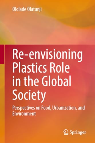 Re-envisioning Plastics Role in the Global Society: Perspectives on Food, Urbanization, and Environment