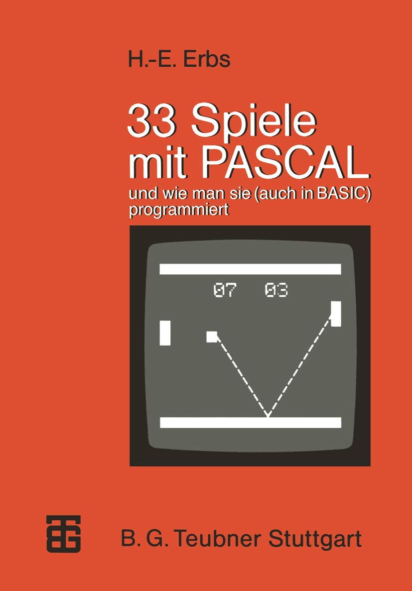 33 Spiele mit PASCAL und wie man sie (auch in BASIC) programmiert