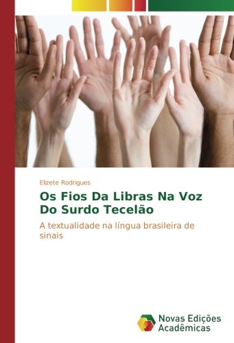 Os Fios Da Libras Na Voz Do Surdo Tecelão: A textualidade na língua brasileira de sinais