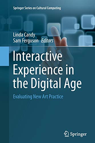 Interactive Experience in the Digital Age: Evaluating New Art Practice (Springer Series on Cultural Computing)