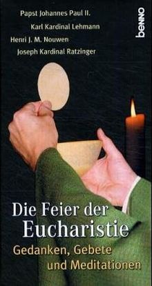 Die Feier der Eucharistie. Gedanken, Gebete und Meditationen