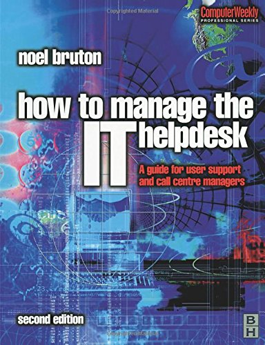 How to Manage the IT Help Desk: A Guide for User Support and Call Center (Computer Weekly Professional Series)
