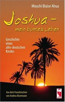 Joshua - mein buntes Leben: Geschichte eines afro-deutschen Kindes