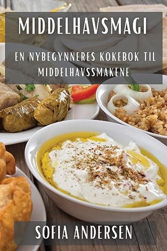 Middelhavsmagi: En Nybegynneres Kokebok til Middelhavssmakene