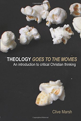 Theology Goes to the Movies: An Introduction to Critical Christian Thinking