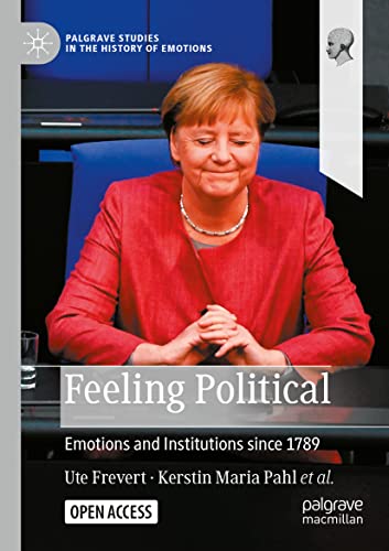 Feeling Political: Emotions and Institutions since 1789 (Palgrave Studies in the History of Emotions)