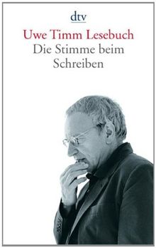 Uwe Timm Lesebuch: Die Stimme beim Schreiben