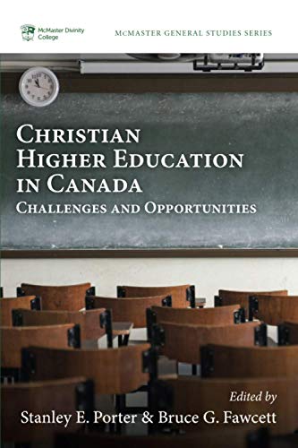 Christian Higher Education in Canada: Challenges and Opportunities (McMaster General Studies Series, Band 12)