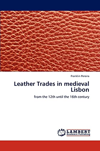 Leather Trades in medieval Lisbon: from the 12th until the 16th century